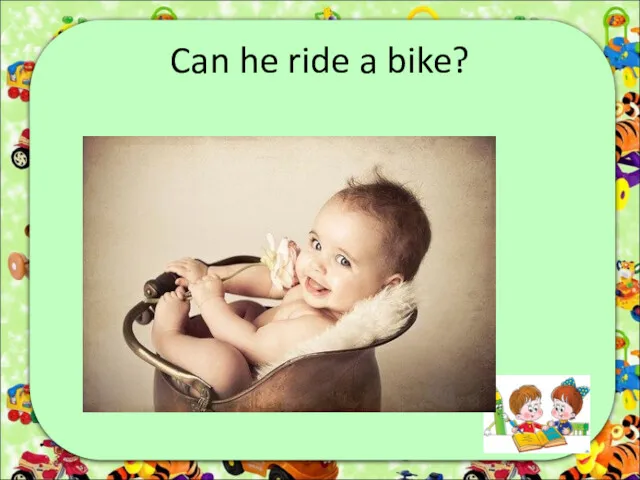 Can he ride a bike?
