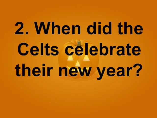 2. When did the Celts celebrate their new year?