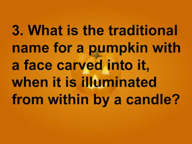 3. What is the traditional name for a pumpkin with