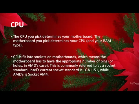 The CPU you pick determines your motherboard. The motherboard you