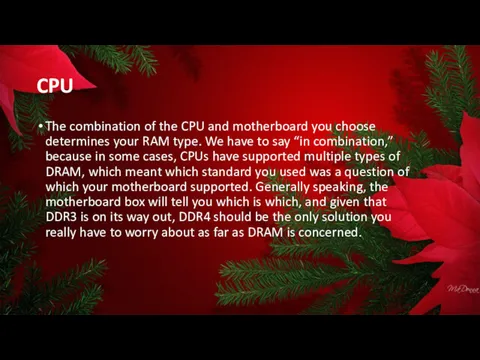 The combination of the CPU and motherboard you choose determines