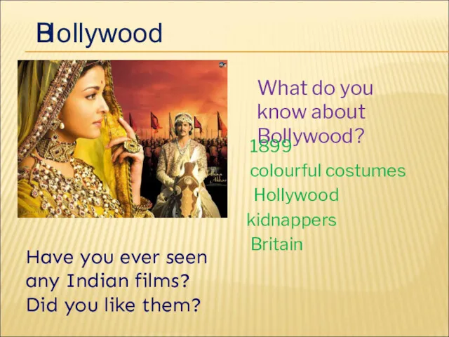 B ollywood H What do you know about Bollywood? 1899
