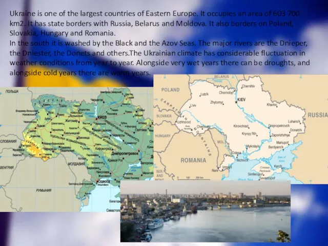 Ukraine is one of the largest countries of Eastern Europe.