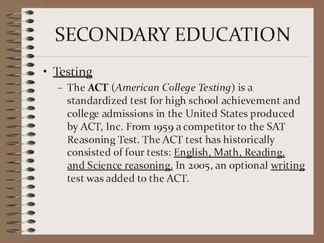 SECONDARY EDUCATION Testing The ACT (American College Testing) is a