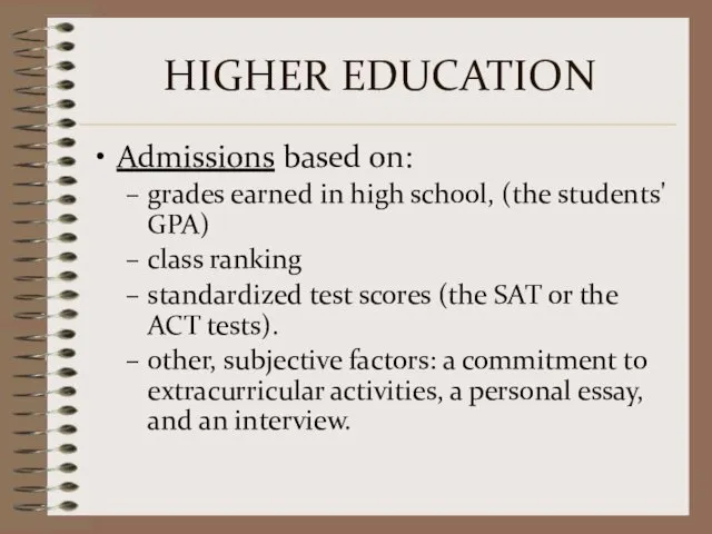 HIGHER EDUCATION Admissions based on: grades earned in high school,