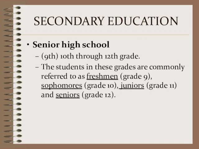 SECONDARY EDUCATION Senior high school (9th) 10th through 12th grade.