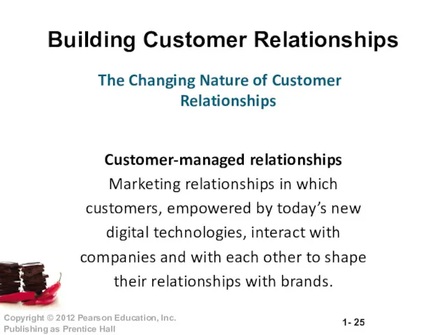 Building Customer Relationships Customer-managed relationships Marketing relationships in which customers,