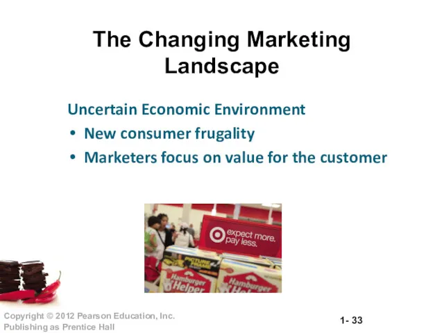 The Changing Marketing Landscape Uncertain Economic Environment New consumer frugality