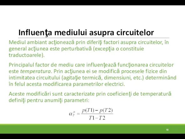 Influenţa mediului asupra circuitelor Mediul ambiant acţionează prin diferiţi factori