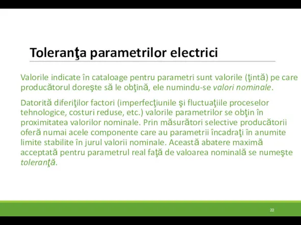 Toleranţa parametrilor electrici Valorile indicate în cataloage pentru parametri sunt