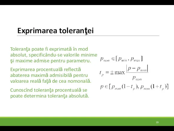 Exprimarea toleranţei Toleranţa poate fi exprimată în mod absolut, specificându-se