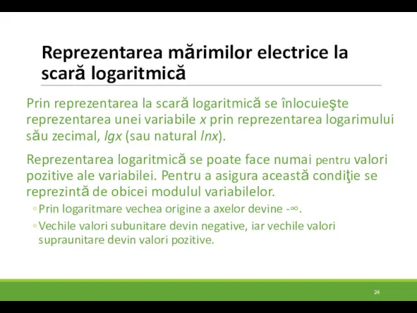 Reprezentarea mărimilor electrice la scară logaritmică Prin reprezentarea la scară