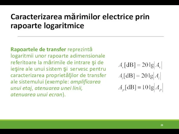 Caracterizarea mărimilor electrice prin rapoarte logaritmice Rapoartele de transfer reprezintă