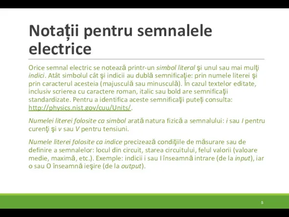 Notații pentru semnalele electrice Orice semnal electric se notează printr-un