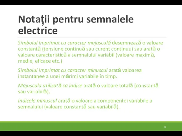 Notații pentru semnalele electrice Simbolul imprimat cu caracter majusculă desemnează