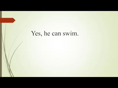 Yes, he can swim.