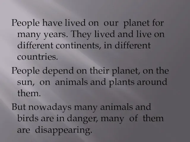 People have lived on our planet for many years. They