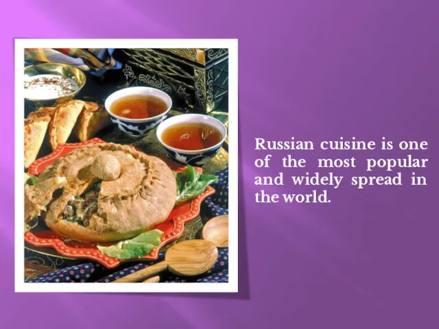 Russian cuisine is one of the most popular and widely spread in the world.