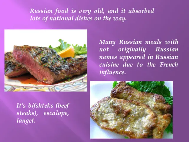 Russian food is very old, and it absorbed lots of