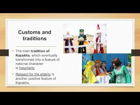 Customs and traditions The main tradition of Kazakhs, which eventually