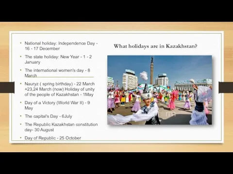 What holidays are in Kazakhstan? National holiday: Independence Day -