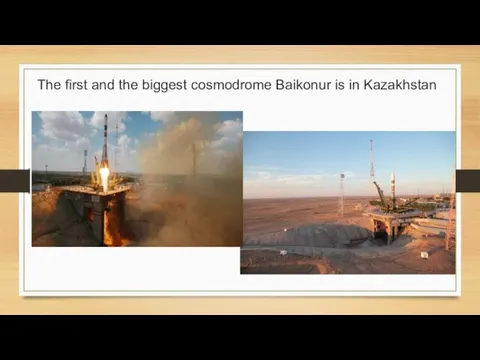 The first and the biggest cosmodrome Baikonur is in Kazakhstan