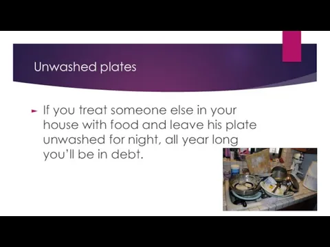 Unwashed plates If you treat someone else in your house