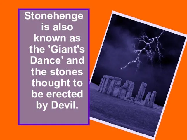 Stonehenge is also known as the 'Giant's Dance' and the stones thought to
