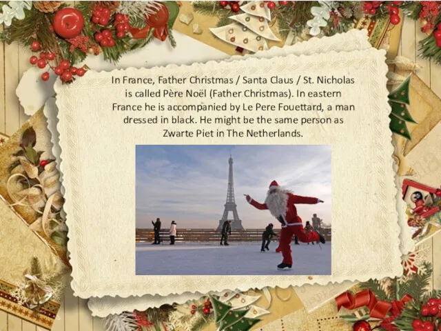 In France, Father Christmas / Santa Claus / St. Nicholas is called Père