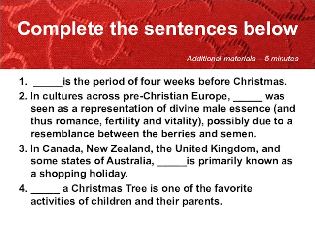Complete the sentences below 1. _____is the period of four weeks before Christmas.