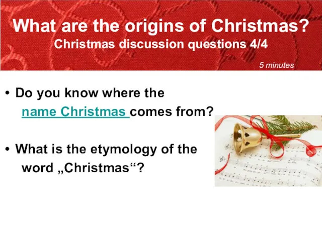 What are the origins of Christmas? Christmas discussion questions 4/4 Do you know