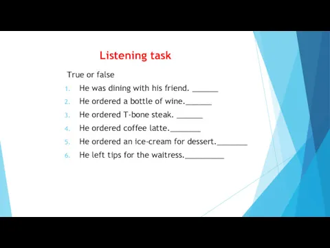 Listening task True or false He was dining with his