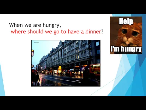 When we are hungry, where should we go to have a dinner?