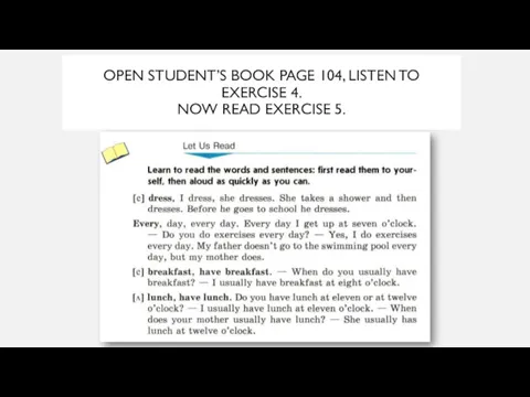 OPEN STUDENT’S BOOK PAGE 104, LISTEN TO EXERCISE 4. NOW READ EXERCISE 5.