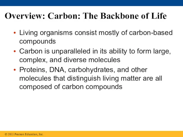 Overview: Carbon: The Backbone of Life Living organisms consist mostly