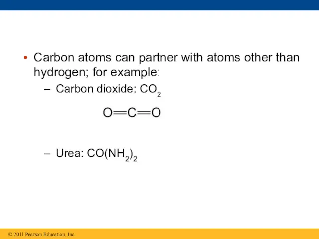 Carbon atoms can partner with atoms other than hydrogen; for example: Carbon dioxide: CO2 Urea: CO(NH2)2