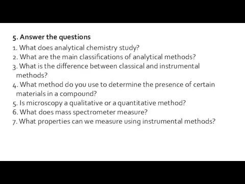 5. Answer the questions 1. What does analytical chemistry study?