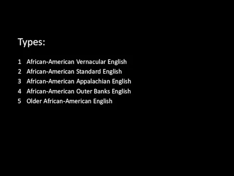 Types: 1 African-American Vernacular English 2 African-American Standard English 3