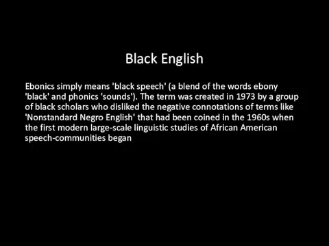 Black English Ebonics simply means 'black speech' (a blend of