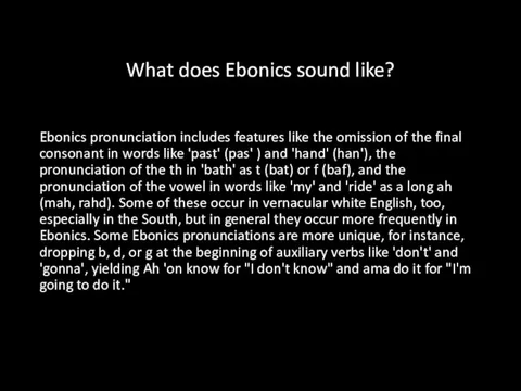 What does Ebonics sound like? Ebonics pronunciation includes features like