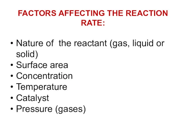 FACTORS AFFECTING THE REACTION RATE: Nature of the reactant (gas,