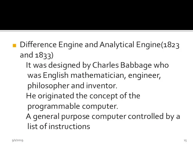Difference Engine and Analytical Engine(1823 and 1833) It was designed