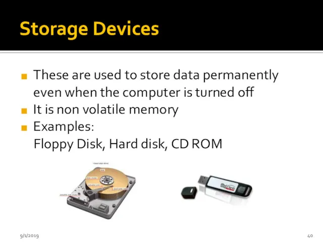 Storage Devices These are used to store data permanently even