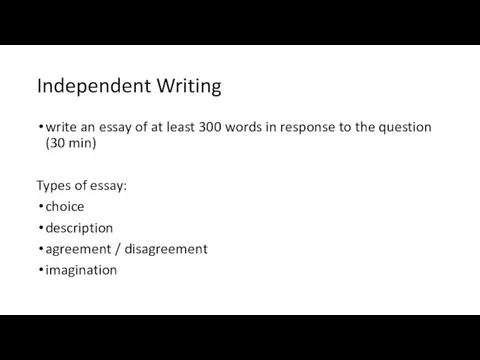 Independent Writing write an essay of at least 300 words