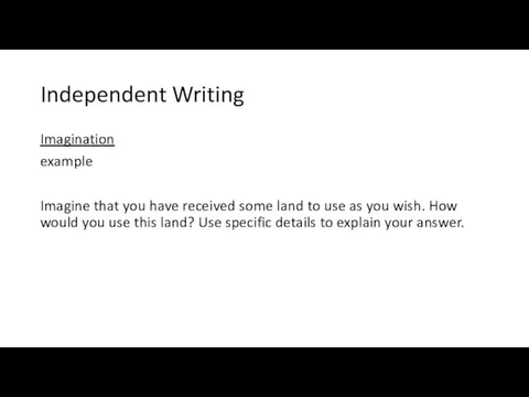 Independent Writing Imagination example Imagine that you have received some