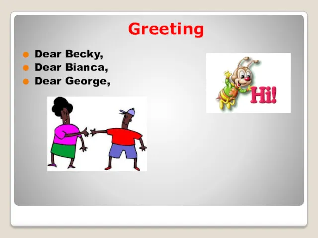 Greeting Dear Becky, Dear Bianca, Dear George,