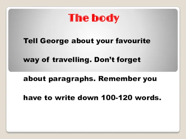 The body Tell George about your favourite way of travelling.