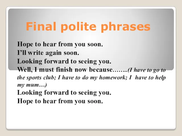 Final polite phrases Hope to hear from you soon. I’ll