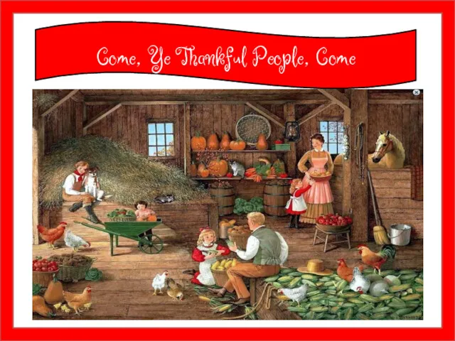 Come, Ye Thankful People, Come Thanksgiving Day is a harvest