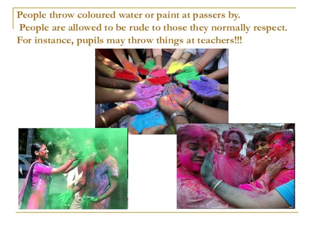 People throw coloured water or paint at passers by. People